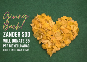 Yellow heart made of flower pedals with caption that says "Giving back! ZANDER SOD will donate $5 per BigYellowBag Order until May 31st"